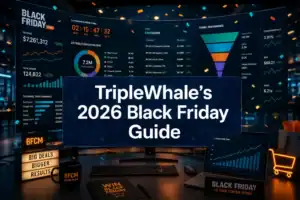 TripleWhale's 2026 Black Friday Guide: Mastering Multi-Touch Campaigns